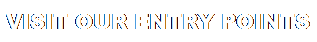 Text Box: Visit Our Entry Points

